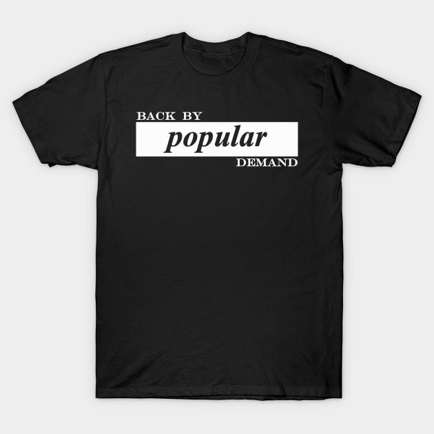 back by popular demand T-Shirt by NotComplainingJustAsking